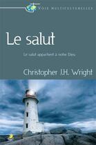 Couverture du livre « Le salut - le salut appartient a notre dieu » de Wright C J. aux éditions Farel