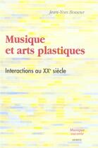 Couverture du livre « Musique et arts plastiques, interactions au xxe siecle » de Jean-Yves Bosseur aux éditions Minerve