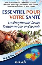 Couverture du livre « Essentiel pour votre santé ; les enzymes de vie des fermentations en cascade » de  aux éditions Medicatrix