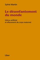 Couverture du livre « Le désenfantement du monde » de Sylvie Martin aux éditions Editions Liber