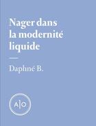 Couverture du livre « Nager dans la modernité liquide » de Daphne B. aux éditions Atelier 10