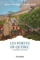 Couverture du livre « Les portes de Québec t.1 ; Faubourg Saint-Roch » de Jean-Pierre Charland aux éditions Hurtubise