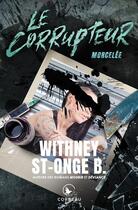 Couverture du livre « Le corrupteur : morcelée » de Whitney St-Onge B. aux éditions Corbeau