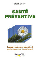 Couverture du livre « Santé préventive ; prenez votre santé en mains ! par la mesure du tremblement » de Bruno Comby aux éditions Tnr