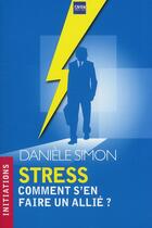 Couverture du livre « Stress ; comment s'en faire un allié ? » de Daniele Simon aux éditions A2c Medias