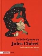 Couverture du livre « La belle époque de Jules Chéret ; de l'affiche au décor » de Rejane Bargiel aux éditions Les Arts Decoratifs