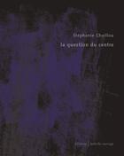 Couverture du livre « La question du centre » de Chaillou Stéphanie aux éditions Isabelle Sauvage