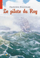 Couverture du livre « Le pilote du roy » de Francoise Enguehard aux éditions Bouton D'or