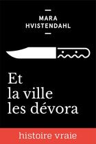 Couverture du livre « Et la ville les dévora » de Mara Hvistendahl aux éditions Inoui Publications Numeriques Inc.