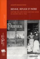 Couverture du livre « Bienne, Refuge Et Patrie.. Histoire Des Juifs Dans Une Ville Suisse D U Moyen Age A 1945. » de Brunschwig Annette aux éditions Alphil