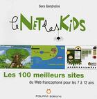 Couverture du livre « Le net des kids ; les 100 meilleurs sites du web francophone pour les 7 à 12 ans » de Sara Gendrolini aux éditions Fourmi.com
