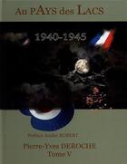 Couverture du livre « Au pays des lacs Tome 5 : 1940-1945 » de Pierre-Yves Deroche aux éditions Librairie La Plume