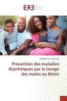 Couverture du livre « Prévention des maladies diarrhéiques par le lavage des mains au Bénin » de Wadagni Eric Tohouindji aux éditions Editions Universitaires Europeennes