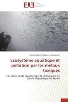 Couverture du livre « Ecosysteme aquatique et pollution par les metaux toxiques » de Hounkpatin-A aux éditions Editions Universitaires Europeennes