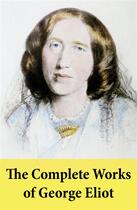 Couverture du livre « The Complete Works of George Eliot » de George Eliot aux éditions E-artnow