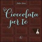 Couverture du livre « Cioccolata per te » de  aux éditions Passepartout