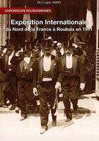 Couverture du livre « Exposition internationale du nord de la France à Roubaix en 1911 » de Philippe Waret aux éditions Books On Demand