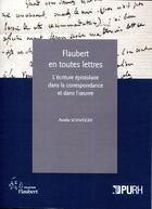 Couverture du livre « Flaubert en toutes lettres - l'ecriture epistolaire dans la correspondance et dans l'oeuvre » de Schweiger Amelie aux éditions Presses Universitaires De Rouen Et Du Havre