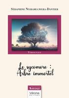 Couverture du livre « Le sycomore : Arbre immortel » de Seraphine Nyiramugwera-Dantier aux éditions Verone