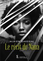 Couverture du livre « Le recit de nana » de Albien Gakegni aux éditions Sydney Laurent