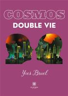 Couverture du livre « Cosmos : double vie » de Yves Bruel aux éditions Le Lys Bleu
