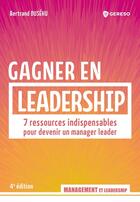 Couverture du livre « Gagner en leadership : 7 ressources indispensables pour devenir un manager leader » de Bertrand Dusehu aux éditions Gereso