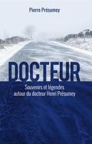 Couverture du livre « Docteur, souvenirs et légendes autour du docteur Henri Présumey » de Pierre Presumey aux éditions Hauteur D'homme