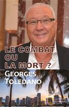 Couverture du livre « Le combat ou la mort ? » de Georges Toledano aux éditions Auteurs Du Monde