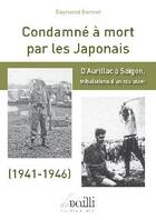 Couverture du livre « Condamné à mort par les Japonais ; d'Aurillac à Saïgon, tribulations d'un résistant (1941-1946) » de Raymond Bonnet aux éditions De Suffren