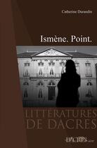 Couverture du livre « Ismène ; point » de Catherine Durandin aux éditions Dacres