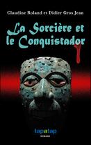 Couverture du livre « La Sorcière et le Conquistador » de Claudine Roland aux éditions Tapatap - Romans