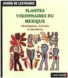 Couverture du livre « PLANTES VISIONNAIRES DU MEXIQUE » de Aymon De Lestrange aux éditions L'esprit Frappeur
