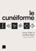Couverture du livre « Le cunéiforme » de Irving L. Finkel et Jonathan Taylor aux éditions Fedora