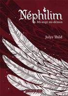 Couverture du livre « Nephilim : mi-ange mi-démon » de Julys Thild aux éditions Les Editions Du Dahu