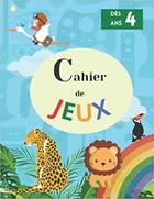 Couverture du livre « Cahier de jeux - des 4 ans - aidez son enfant a se developper avec des activites ludiques » de Independent P. aux éditions Gravier Jonathan