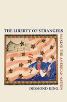 Couverture du livre « The Liberty of Strangers: Making the American Nation » de King Desmond aux éditions Oxford University Press Usa