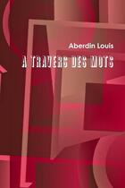 Couverture du livre « A travers des mots » de Louis Aberdin aux éditions Lulu