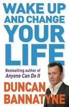 Couverture du livre « Wake Up and Change Your Life » de Bannatyne Duncan aux éditions Orion Digital