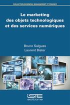 Couverture du livre « Le marketing des objets technologiques et des services numériques » de Bruno Salgues et Laurent Bister aux éditions Iste