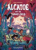 Couverture du livre « ALCATOE AND THE TURNIP CHILD » de Isaac Lenkiewicz aux éditions Flying Eye Books