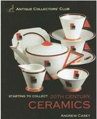 Couverture du livre « 20th century ceramics (starting to collect) » de Casey Andrew aux éditions Acc Art Books