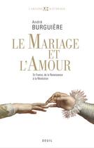 Couverture du livre « Le mariage et l'amour ; en France, de la Renaissance à la Révolution » de Andre Burguiere aux éditions Seuil