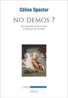 Couverture du livre « No démos ? souveraineté et démocratie à l'épreuve de l'Europe » de Celine Spector aux éditions Seuil