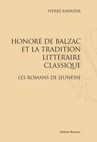 Couverture du livre « Honoré de Balzac et la tradition littéraire classique ; les romans de jeunesse » de Pierre Barriere aux éditions Slatkine Reprints