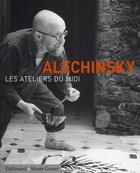 Couverture du livre « Alechinsky ; les ateliers du midi » de Daniel Abadie aux éditions Gallimard
