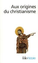 Couverture du livre « Aux origines du christianisme » de  aux éditions Folio
