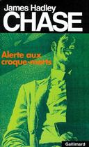 Couverture du livre « Alerte aux croque-morts » de James Hadley Chase aux éditions Gallimard