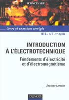 Couverture du livre « Introduction a l'electrotechnique ; fondements d'electricite et d'electromagnetisme ; bts iut ; cours et exercices » de Jacques Laroche aux éditions Dunod