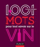 Couverture du livre « 100 mots pour tout savoir sur le vin » de Antoine Lebegue aux éditions Dunod