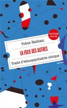 Couverture du livre « La Folie des autres : Traité d'ethnopsychiatrie clinique (2e édition) » de Tobie Nathan aux éditions Dunod